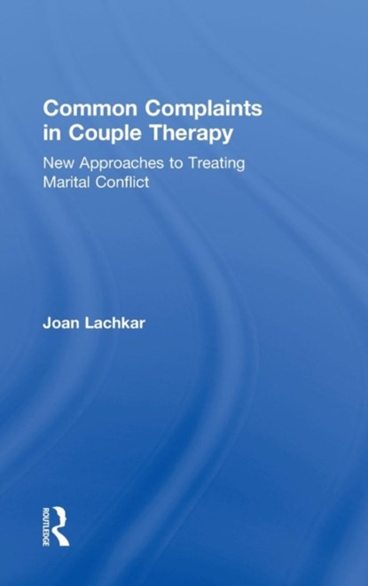 Common Complaints in Couple Therapy, JOAN (IN PRIVATE PRACTICE,  California, USA) Lachkar - Gebonden - 9780415836050