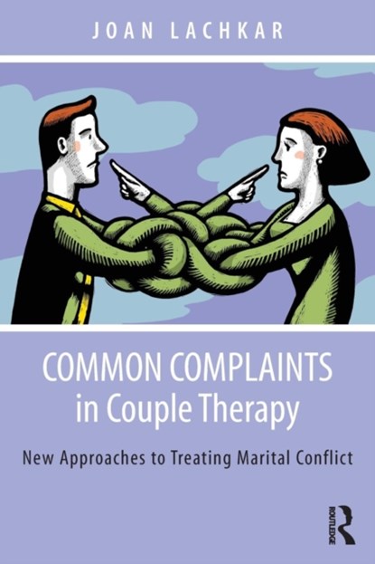 Common Complaints in Couple Therapy, JOAN (IN PRIVATE PRACTICE,  California, USA) Lachkar - Paperback - 9780415836067
