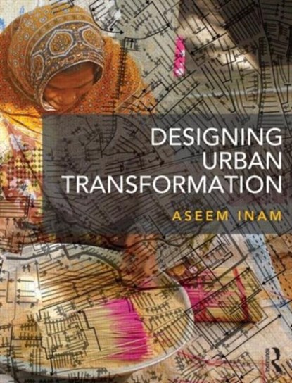 Designing Urban Transformation, Aseem Inam - Paperback - 9780415837705