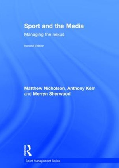 Sport and the Media, MATTHEW NICHOLSON ; ANTHONY (EDITH COWAN UNIVERSITY,  Australia) Kerr ; Merryn Sherwood - Gebonden - 9780415839815