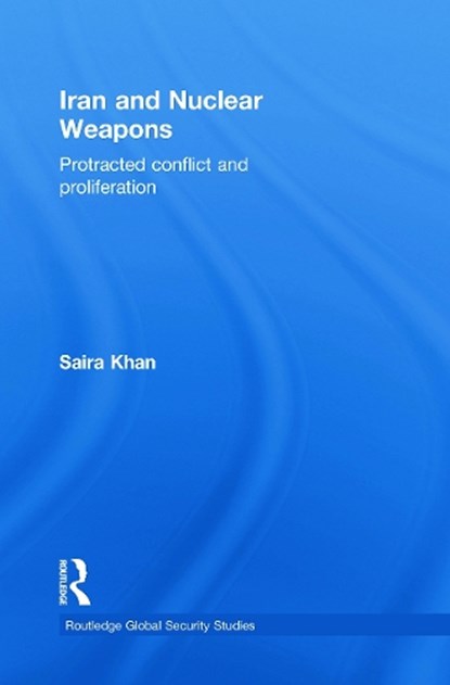 Iran and Nuclear Weapons, Saira Khan - Paperback - 9780415845342