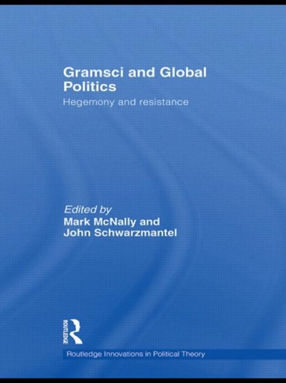 Gramsci and Global Politics, MARK MCNALLY ; JOHN (UNIVERSITY OF LEEDS,  UK) Schwarzmantel - Paperback - 9780415848046