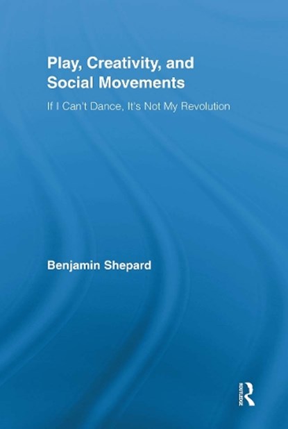 Play, Creativity, and Social Movements, Elsayed S. E. Hafez ; Saad Dean Hafez - Paperback - 9780415849197