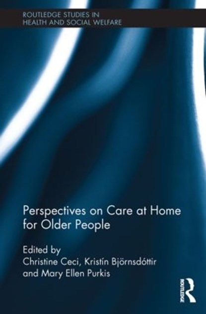 Perspectives on Care at Home for Older People, Christine Ceci ; Kristin Bjoernsdottir ; Mary Ellen Purkis - Paperback - 9780415849890