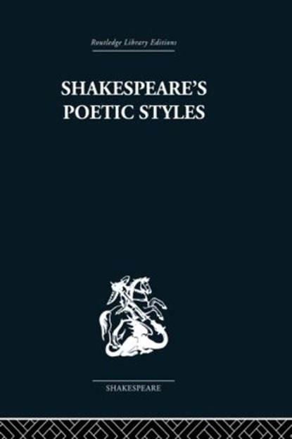 Shakespeare's Poetic Styles, John Baxter - Paperback - 9780415853491