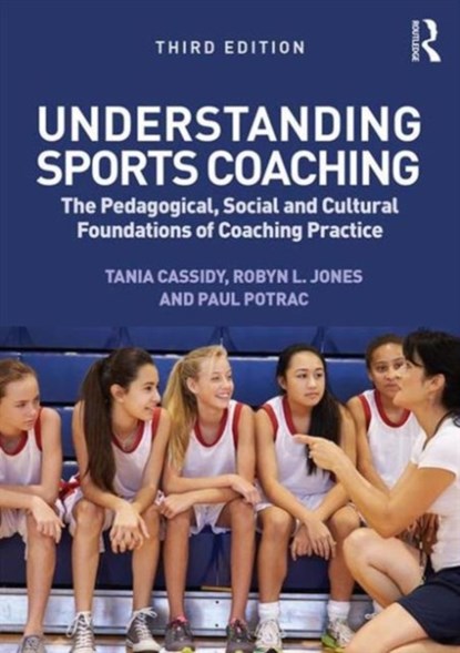 Understanding Sports Coaching, TANIA CASSIDY ; PAUL (EDGE HILL UNIVERSITY,  UK) Potrac ; Robyn L. Jones - Paperback - 9780415857475