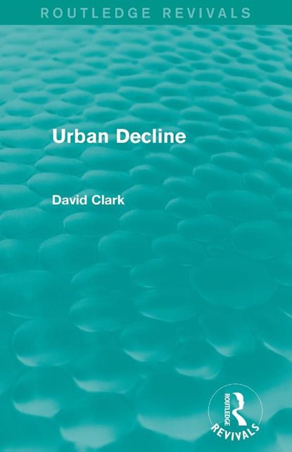 Urban Decline (Routledge Revivals), David Clark - Paperback - 9780415858137