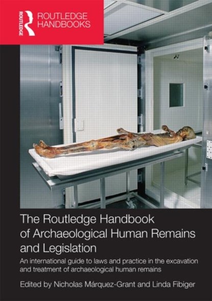 The Routledge Handbook of Archaeological Human Remains and Legislation, Nicholas Marquez-Grant ; Linda Fibiger - Paperback - 9780415859400