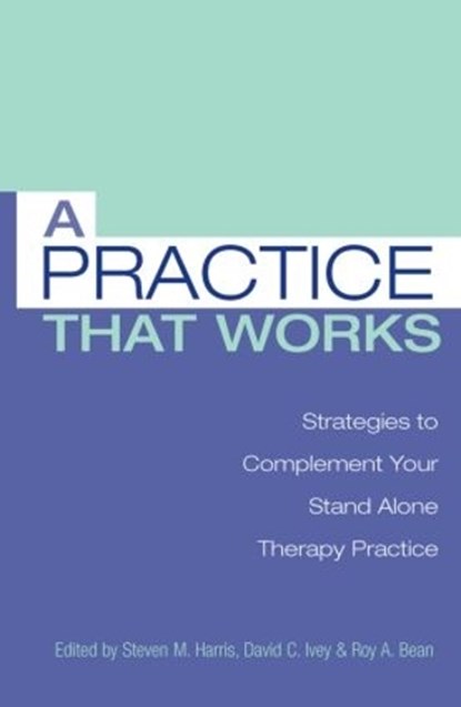 A Practice that Works, PH.D,  Steven M. Harris ; Ph.D, David C. Ivey ; Ph.D., Roy A. Bean - Paperback - 9780415861168