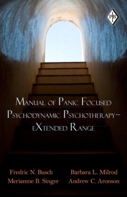Manual of Panic Focused Psychodynamic Psychotherapy - eXtended Range, FREDRIC N. (WEILL CORNELL MEDICAL CENTER,  New York, USA) Busch ; Barbara L. (Weill Medical College, Cornell University, New York, USA) Milrod ; Meriamne B. (Columbia University, New York, USA) Singer ; Andrew C. (Mount Sinai Medical Center, New York, USA) Aronson - Paperback - 9780415871600