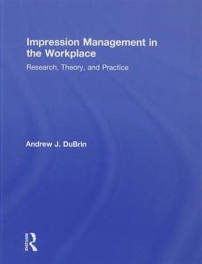 Impression Management in the Workplace, Andrew J. (Rochester Institute of Technology DuBrin - Gebonden - 9780415871730
