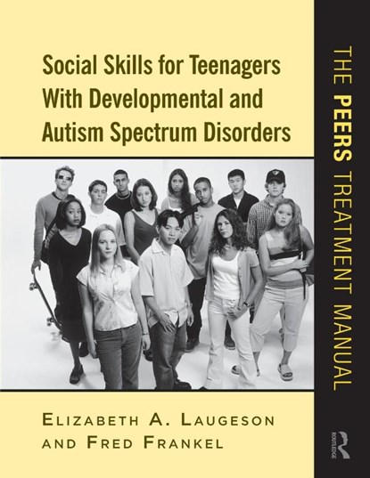 Social Skills for Teenagers with Developmental and Autism Spectrum Disorders, Elizabeth A. (University of California - Los Angeles Laugeson ; Fred (University of California Frankel - Paperback - 9780415872034