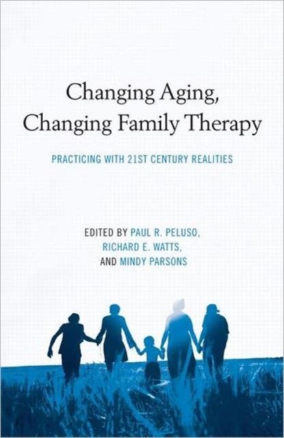 Changing Aging, Changing Family Therapy, Paul R. Peluso ; Richard E. Watts ; Mindy (Delray Beach Counseling Center Parsons - Gebonden - 9780415872386