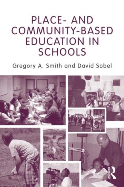 Place- and Community-Based Education in Schools, GREGORY A. (LEWIS AND CLARK COLLEGE,  USA) Smith ; David Sobel - Paperback - 9780415875196