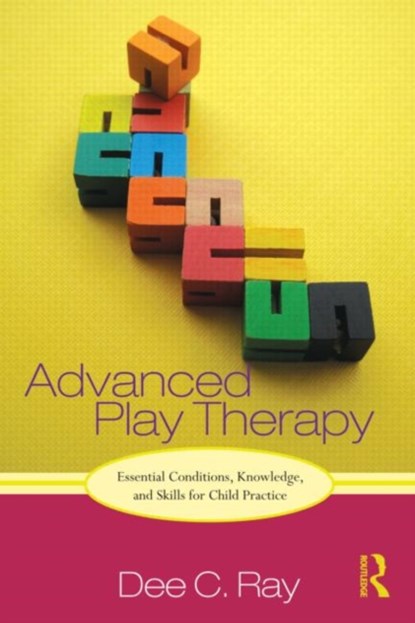 Advanced Play Therapy, DEE C. (UNIVERSITY OF NORTH TEXAS,  USA) Ray - Gebonden - 9780415886048