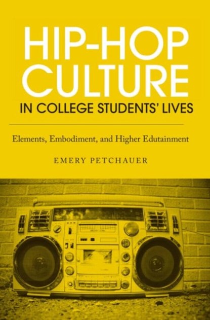 Hip-Hop Culture in College Students' Lives, Emery Petchauer - Paperback - 9780415889711