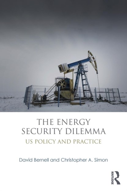 The Energy Security Dilemma, DAVID (OREGON STATE UNIVERSITY,  USA) Bernell ; Christopher A. Simon - Paperback - 9780415890557