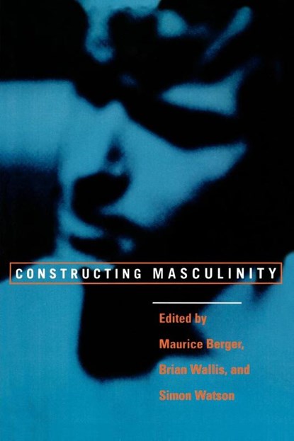 Constructing Masculinity, Maurice Berger ; Brian Wallis ; Simon Watson - Paperback - 9780415910538