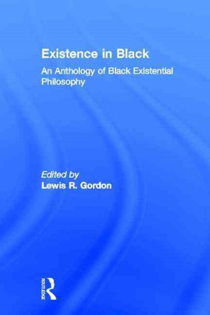 Existence in Black, Lewis R. Gordon - Gebonden - 9780415914505