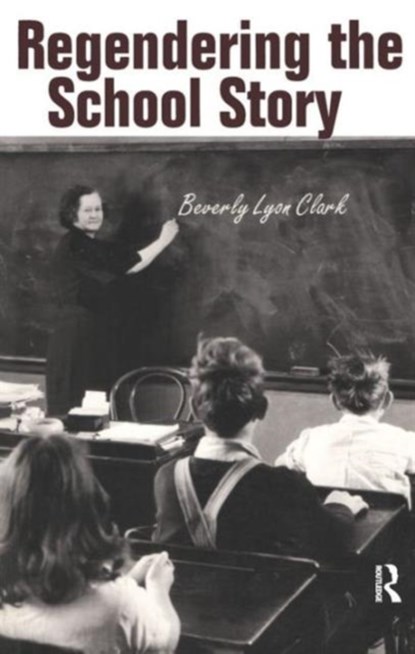 Regendering the School Story, Beverly Lyon Clark - Paperback - 9780415928915