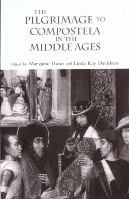 The Pilgrimage to Compostela in the Middle Ages, Linda Kay Davidson ; Maryjane Dunn - Paperback - 9780415928953