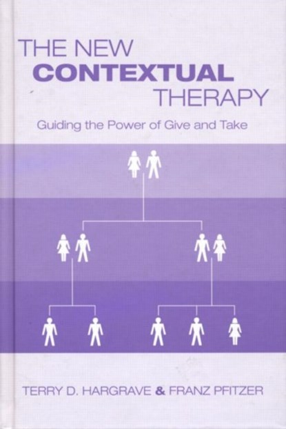 The New Contextual Therapy, TERRY D. (FULLER THEOLOGICAL SEMINARY,  California, USA) Hargrave ; Franz Pfitzer - Gebonden - 9780415934374