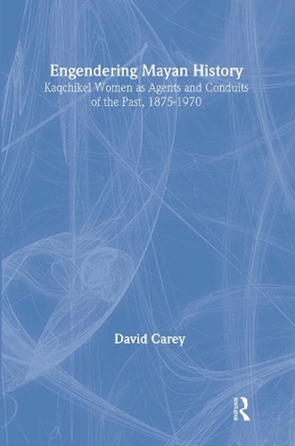 Engendering Mayan History, CAREY JR.,  David - Gebonden - 9780415945592