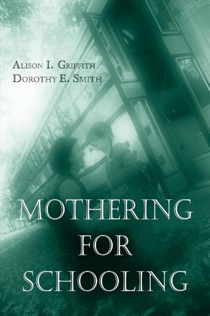 Mothering for Schooling, Alison Griffith ; Dorothy Smith - Paperback - 9780415950541