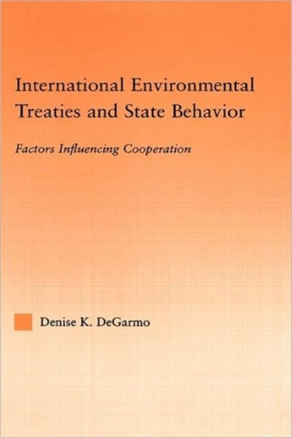 International Environmental Treaties and State Behavior, Denise DeGarmo - Gebonden - 9780415971812