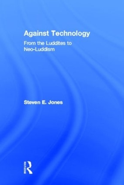 Against Technology, Steven E. Jones - Gebonden - 9780415978675