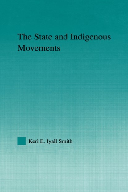 The State and Indigenous Movements, Keri E. Iyall Smith - Gebonden - 9780415980166