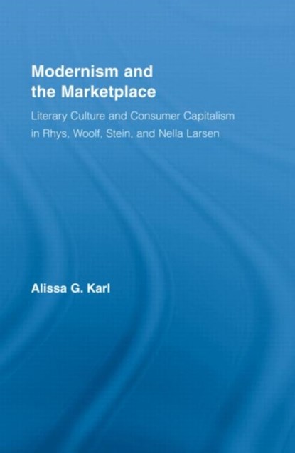 Modernism and the Marketplace, ALISSA G. (SUNY BROCKPORT,  NY, USA) Karl - Gebonden - 9780415981415