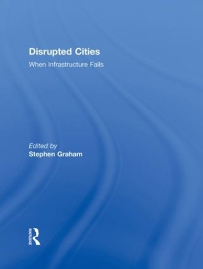 Disrupted Cities, Stephen Graham - Gebonden - 9780415991780