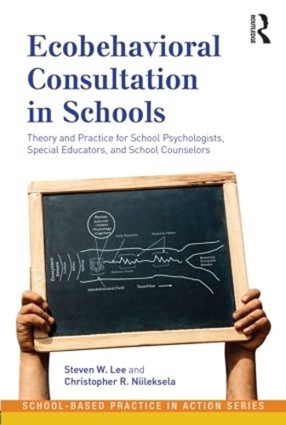 Ecobehavioral Consultation in Schools, STEVEN W. LEE ; CHRISTOPHER R. (UNIVERSITY OF KANSAS,  USA) Niileksela - Paperback - 9780415993432