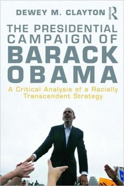 The Presidential Campaign of Barack Obama, Dewey M. Clayton - Paperback - 9780415997355