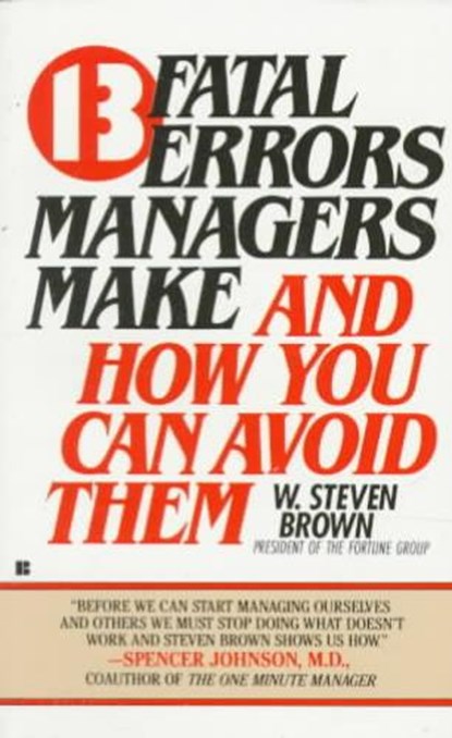 13 Fatal Errors Managers Make and How You Can Avoid Them, BROWN,  W. Steven - Paperback - 9780425096444
