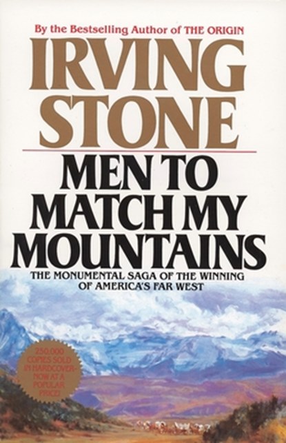 Men to Match My Mountains: The Opening of the Far West, 1840-1900, Irving Stone - Paperback - 9780425105443