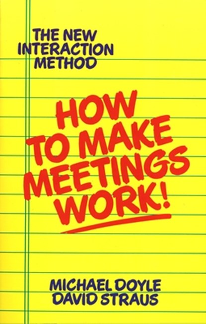 How to Make Meetings Work, DOYLE,  Michael ; Straus, David - Paperback - 9780425138700