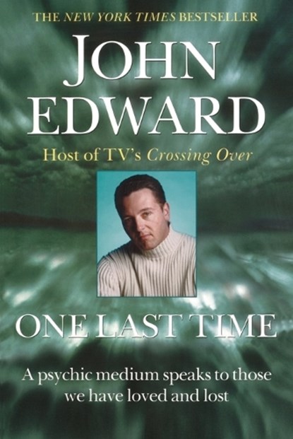 One Last Time: A Psychic Medium Speaks to Those We Have Loved and Lost, John Edward - Paperback - 9780425166925