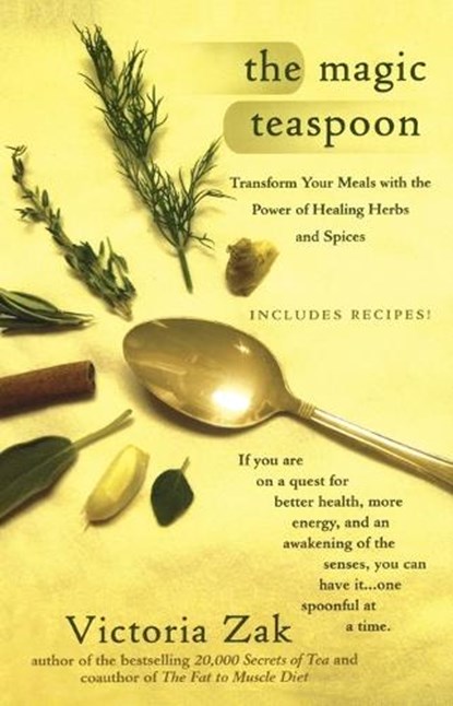 The Magic Teaspoon: Transform Your Meals with the Power of Healing Herbs and Spices, Victoria Zak - Paperback - 9780425209837