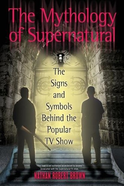 The Mythology Of Supernatural, Nathan Robert Brown - Paperback - 9780425241370