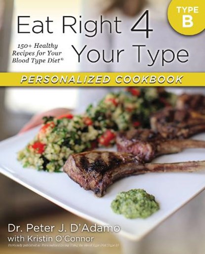 Eat Right 4 Your Type Personalized Cookbook Type B, Dr. Peter J. D'Adamo ; Kristin O'Connor - Paperback - 9780425269473
