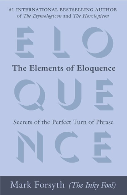 Forsyth, M: Elements of Eloquence, Mark Forsyth - Paperback - 9780425276181