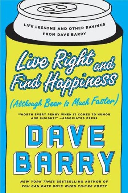 Live Right and Find Happiness (Although Beer is Much Faster), Dave Barry - Paperback - 9780425280140