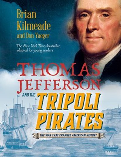 Thomas Jefferson and the Tripoli Pirates (Young Readers Adaptation), Brian Kilmeade ; Don Yaeger - Ebook - 9780425288979