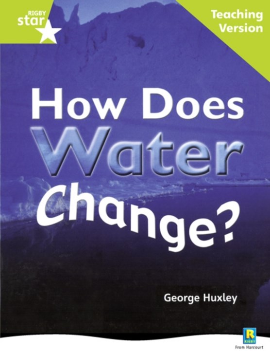 Rigby Star Non-fiction Guided Reading Green Level: How does water change? Teaching Version