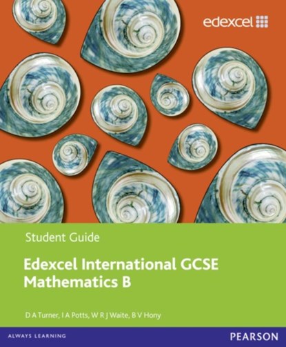 Pearson Edexcel International GCSE Mathematics B Student Book, David Turner ; I A Potts ; B V Hony ; W R J Waite - Paperback - 9780435044107