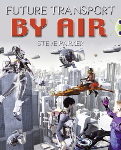 Bug Club Independent Non Fiction Year 4 Grey A Future Transport by Air, Steve Parker - Paperback - 9780435075903