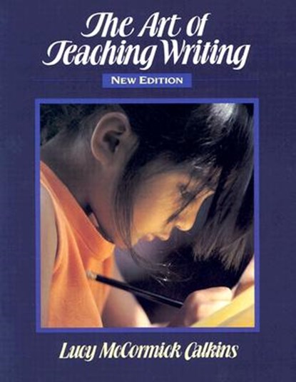 The Art of Teaching Writing, Lucy Calkins - Paperback - 9780435088095