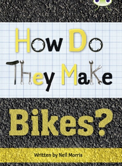 Bug Club Independent Non Fiction Year 4 Grey A How Do They Make ... Bikes, Neil Morris - Paperback - 9780435143947